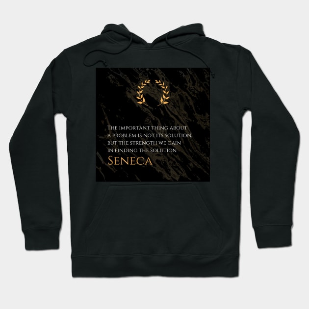 Strength Through Problem Solving: 'The important thing about a problem is not its solution, but the strength we gain in finding the solution' -Seneca Design Hoodie by Dose of Philosophy